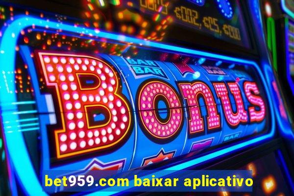 bet959.com baixar aplicativo